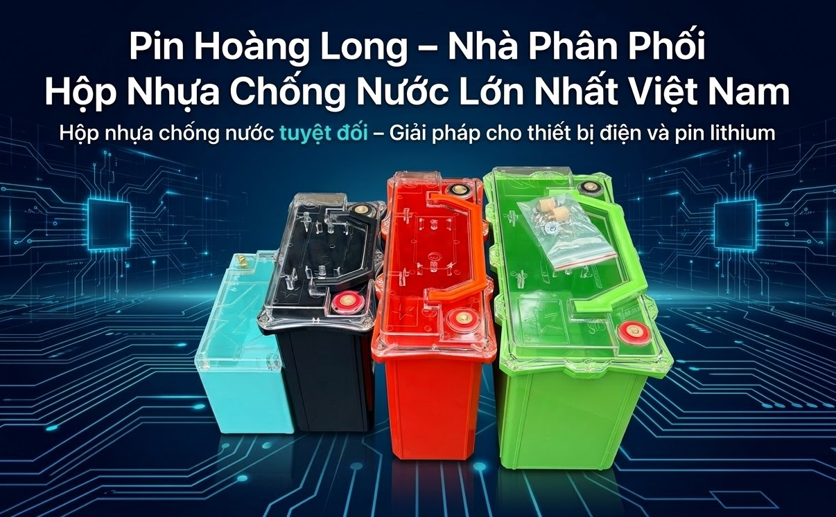 Pin Hoàng Long – Nhà Phân Phối Hộp Nhựa Chống Nước Lớn Nhất Việt Nam
